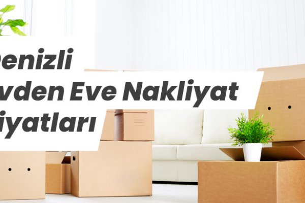 Denizli Evden Eve Nakliyat Fiyatları